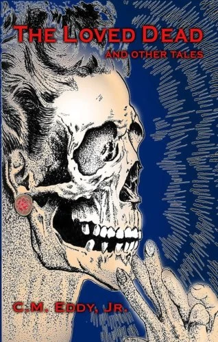 The Loved Dead and Other Tales by C. M. Eddy, Jr.