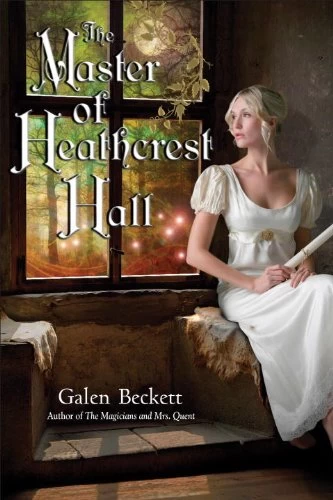 The Master of Heathcrest Hall (Lockwell Sisters Trilogy #3) by Galen Beckett