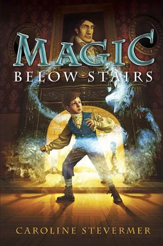 Magic Below Stairs by Caroline Stevermer