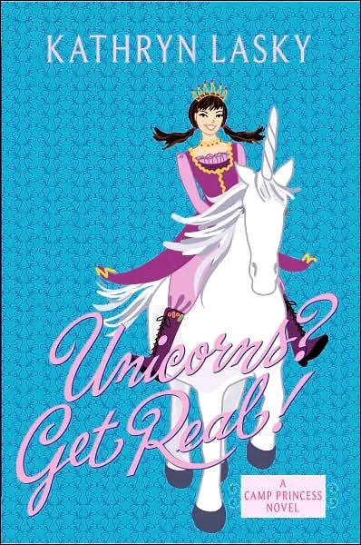 Unicorns? Get Real! (Camp Princess #2) by Kathryn Lasky