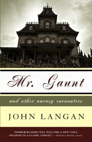 Mr. Gaunt and Other Uneasy Encounters by John Langan