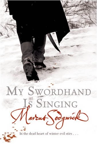 My Swordhand Is Singing (Swordhand #1) by Marcus Sedgwick