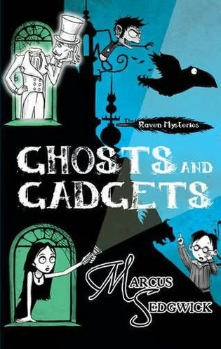 Ghosts and Gadgets (The Raven Mysteries #2) by Marcus Sedgwick