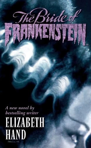 The Bride of Frankenstein by Elizabeth Hand