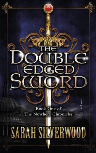 The Double-Edged Sword (The Nowhere Chronicles #1) by Sarah Silverwood