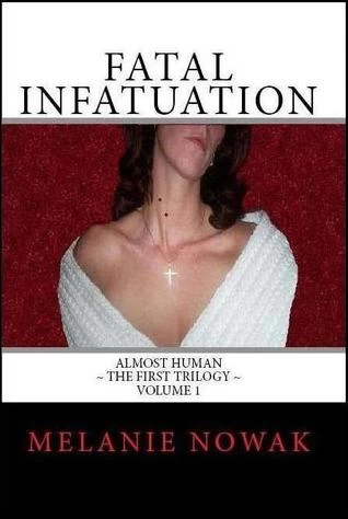 Fatal Infatuation (Almost Human: The First Trilogy #1) by Melanie Nowak