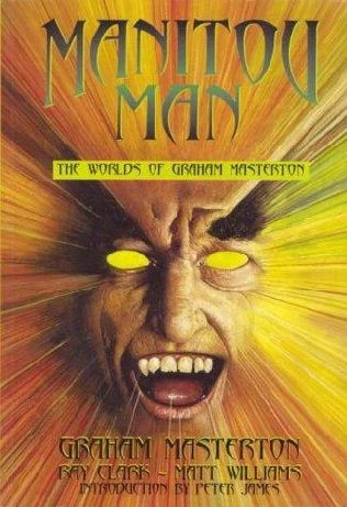 Manitou Man: The Worlds of Graham Masterton by Graham Masterton, Ray Clark, Matt Williams