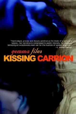 Kissing Carrion by Gemma Files