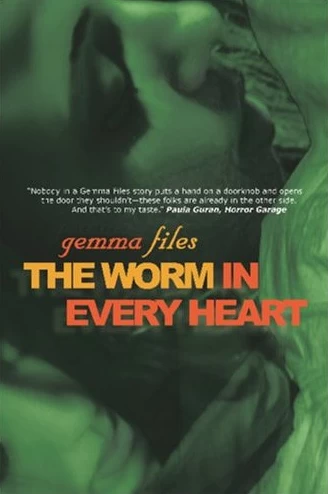 The Worm in Every Heart by Gemma Files