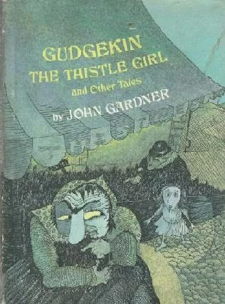 Gudgekin the Thistle Girl and Other Tales by John Champlin Gardner