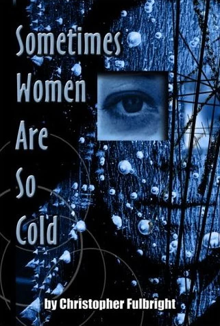 Sometimes Women are So Cold by Christopher Fulbright