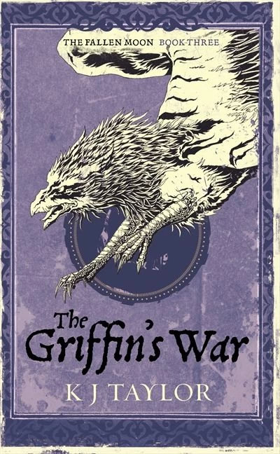The Griffin's War (The Fallen Moon #3) by K. J. Taylor