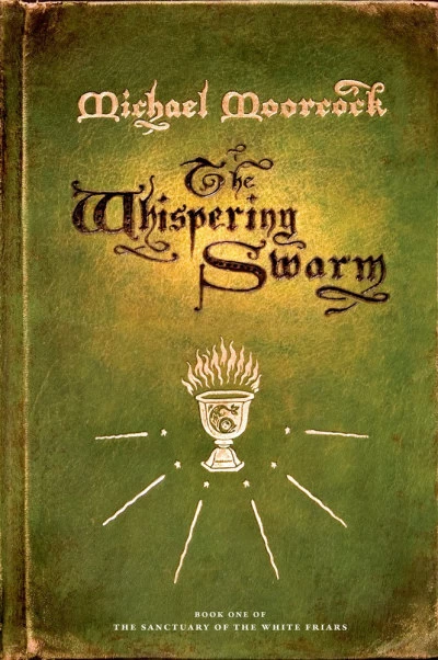 The Whispering Swarm (The Sanctuary of the White Friars #1) by Michael Moorcock
