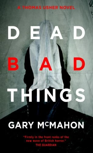 Dead Bad Things (Thomas Usher #2) by Gary McMahon