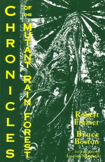Chronicles of the Mutant Rain Forest by Robert Frazier, Bruce Boston
