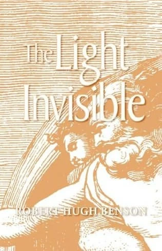 The Light Invisible by R. H. Benson