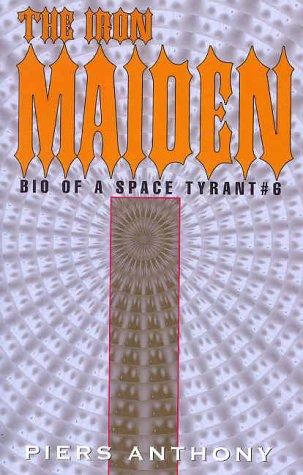 The Iron Maiden (Bio of a Space Tyrant #6) by Piers Anthony