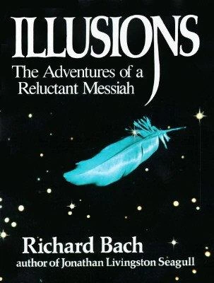 Illusions: The Adventures of a Reluctant Messiah by Richard Bach