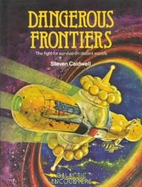 Dangerous Frontiers: The Fight for Survival on Distant Worlds (Galactic Encounters #4) by Steven Caldwell