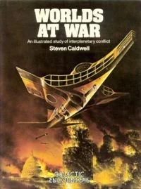 Worlds at War: An Illustrated Study of Interplanetary Conflict (Galactic Encounters #5) by Steven Caldwell