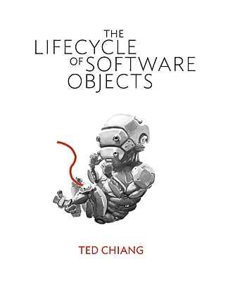 The Lifecycle of Software Objects by Ted Chiang
