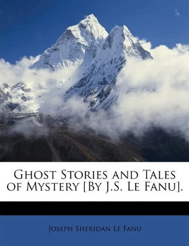 Ghost Stories and Tales of Mystery by Sheridan Le Fanu
