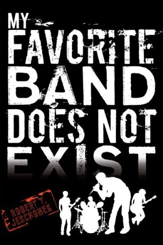 My Favorite Band Does Not Exist by Robert T. Jeschonek