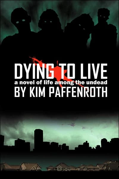 Dying to Live: A Novel of Life Among the Undead (Dying to Live #1) by Kim Paffenroth