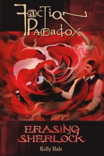 Erasing Sherlock (Faction Paradox #6) by Kelly Hale