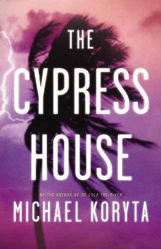 The Cypress House by Michael Koryta