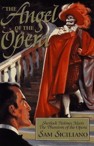 The Angel of the Opera (The Further Adventures of Sherlock Holmes) by Sam Siciliano