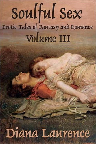 Soulful Sex: Erotic Tales of Fantasy and Romance Volume III by Diana Laurence