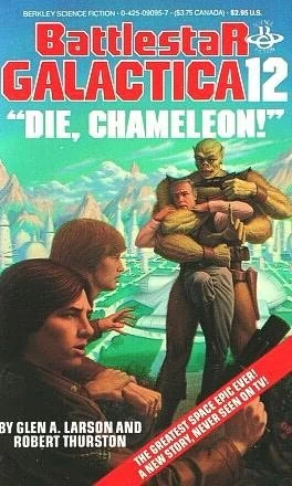 Die, Chameleon! (Battlestar Galactica (The Original Series) #12) by Glen A. Larson, Robert Thurston