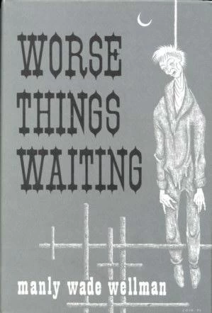 Worse Things Waiting by Manly Wade Wellman