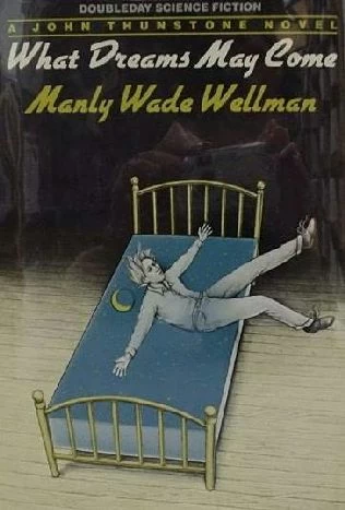 What Dreams May Come (John Thunstone #1) by Manly Wade Wellman