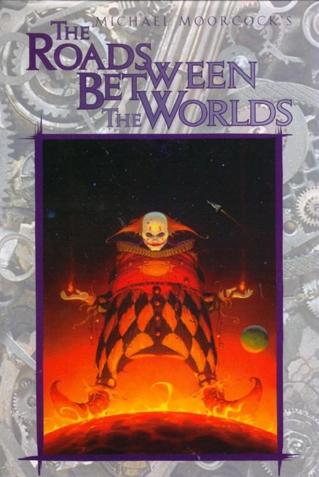 The Roads Between the Worlds by Michael Moorcock