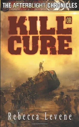 Kill or Cure (The Afterblight Chronicles) by Rebecca Levene