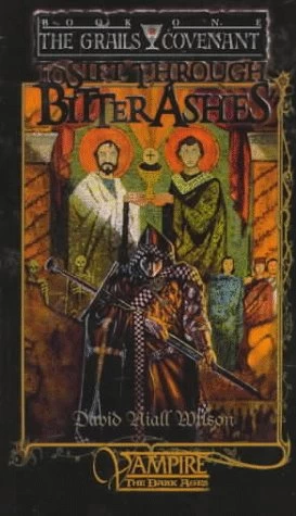 To Sift Through the Bitter Ashes (Dark Ages: The Grails Covenant #1) by David Niall Wilson