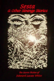 Sesta and Other Strange Stories: The Horror Fiction of Edward Lucas White by Edward Lucas White