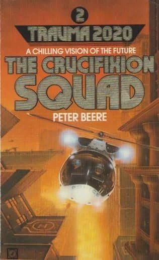 The Crucifiction Squad (Trauma 2020 #2) by Peter Beere