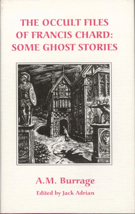 The Occult Files of Francis Chard: Some Ghost Stories by A. M. Burrage