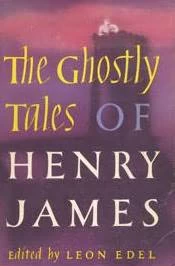 The Ghostly Tales of Henry James by Henry James