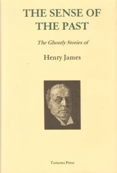 The Sense of the Past: The Ghostly Stories of Henry James by Henry James