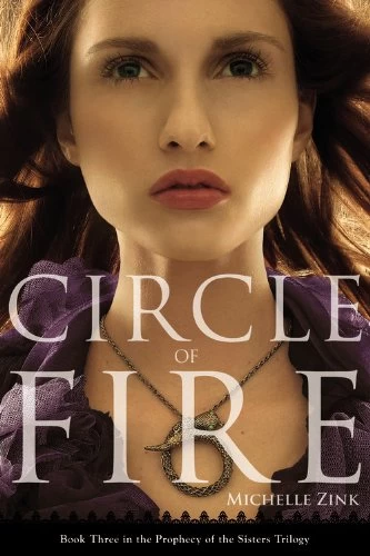 Circle of Fire (Prophecy of the Sisters #3) by Michelle Zink