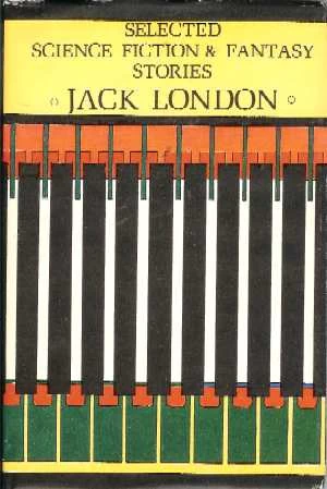 Selected Science Fiction & Fantasy Stories by Jack London