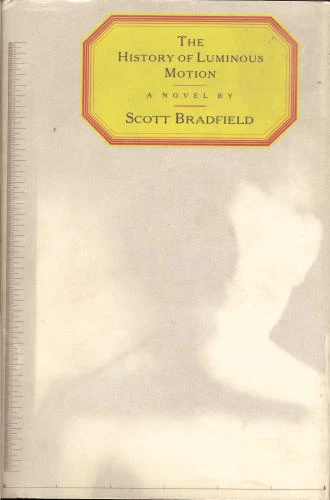 The History of Luminous Motion by Scott Bradfield