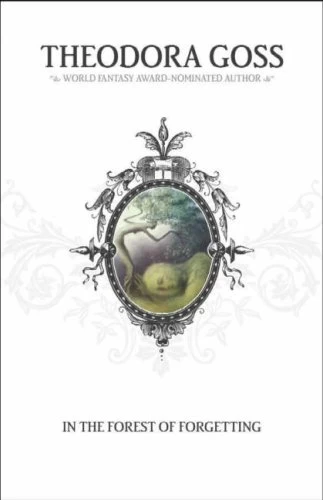 In the Forest of Forgetting by Theodora Goss