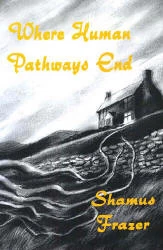 Where Human Pathways End by Shamus Frazer