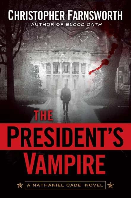 The President's Vampire (Nathaniel Cade #2) by Christopher Farnsworth