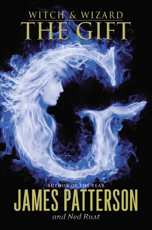 The Gift (Witch & Wizard #2) by James Patterson, Ned Rust